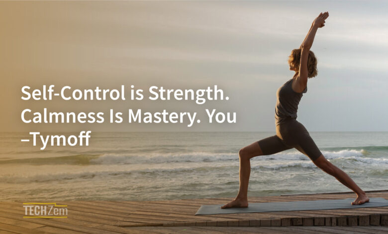 Self-Control is Strength. Calmness Is Mastery. You –Tymoff